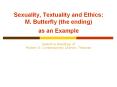 Sexuality, Textuality and Ethics: M. Butterfly (the ending) as an Example PowerPoint PPT Presentation