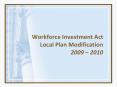 Workforce Investment Act Local Plan Modification 2009  PowerPoint PPT Presentation