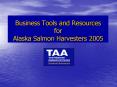 Business Tools and Resources for Alaska Salmon Harvesters 2005 PowerPoint PPT Presentation