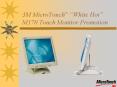 3M MicroTouch White Hot M170 Touch Monitor Promotion PowerPoint PPT Presentation