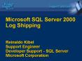 Microsoft SQL Server 2000 Log Shipping Reinaldo Kibel Support Engineer Developer Support SQL Server PowerPoint PPT Presentation