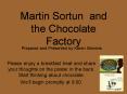 Martin Sortun and the Chocolate Factory PowerPoint PPT Presentation