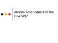African Americans and the Civil War PowerPoint PPT Presentation