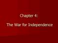 Chapter 4: The War for Independence PowerPoint PPT Presentation