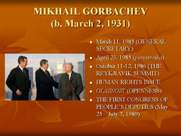 MIKHAIL GORBACHEV b. March 2, 1931