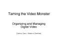 Taming the Video Monster PowerPoint PPT Presentation