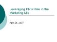 Leveraging PRs Role in the Marketing Mix PowerPoint PPT Presentation