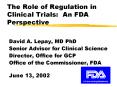 The Role of Regulation in Clinical Trials: An FDA Perspective PowerPoint PPT Presentation