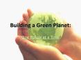 Building a Green Planet: PowerPoint PPT Presentation