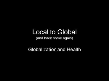 Local to Global and back home again