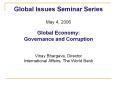 Global Issues Seminar Series May 4, 2006 Global Economy: Governance and Corruption Vinay Bhargava, D PowerPoint PPT Presentation
