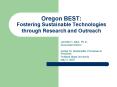 Oregon BEST: Fostering Sustainable Technologies through Research and Outreach PowerPoint PPT Presentation