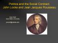 Politics and the Social Contract: John Locke and Jean Jacques Rousseau PowerPoint PPT Presentation