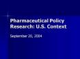 Pharmaceutical Policy Research: U.S. Context PowerPoint PPT Presentation