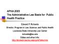 APHA 2005 The Administrative Law Basis for Public Health Practice PowerPoint PPT Presentation
