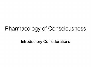 Pharmacology of Consciousness