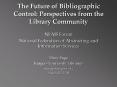 The Future of Bibliographic Control: Perspectives from the Library Community PowerPoint PPT Presentation