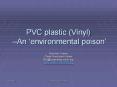 PVC plastic Vinyl An environmental poison PowerPoint PPT Presentation