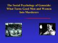 The Social Psychology of Genocide: What Turns Good Men and Women Into Murderers PowerPoint PPT Presentation
