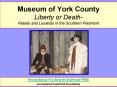 Museum of York County Liberty or Death Rebels and Loyalists in the Southern Piedmont PowerPoint PPT Presentation