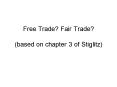 Free Trade Fair Trade based on chapter 3 of Stiglitz PowerPoint PPT Presentation