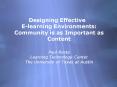 Designing Effective Elearning Environments: Community is as Important as Content Paul Resta Learning PowerPoint PPT Presentation