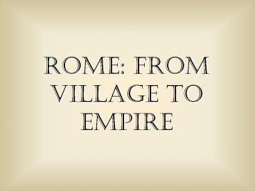 Rome: from village to empire