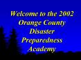 Welcome to the 2002 Orange County Disaster Preparedness Academy PowerPoint PPT Presentation