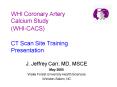 WHI Coronary Artery Calcium Study WHICACS CT Scan Site Training Presentation PowerPoint PPT Presentation