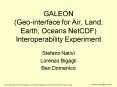 GALEON Geointerface for Air, Land, Earth, Oceans NetCDF Interoperability Experiment PowerPoint PPT Presentation