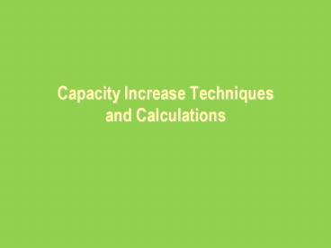 Capacity Increase Techniques and Calculations