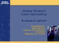 Online Student Loan Counseling A neutral option PowerPoint PPT Presentation