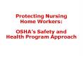Protecting Nursing Home Workers: OSHAs Safety and Health Program Approach PowerPoint PPT Presentation