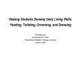 Helping Students Develop Daily Living Skills: Feeding, Toileting, Grooming, and Dressing PowerPoint PPT Presentation
