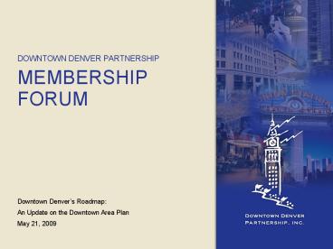 DOWNTOWN DENVER PARTNERSHIP MEMBERSHIP FORUM