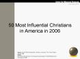 Source: Jan 06: 50 Most Influential Christians in America, The Church Report, January 2006. PowerPoint PPT Presentation