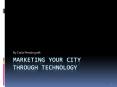 Marketing your city through technology PowerPoint PPT Presentation