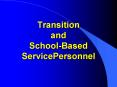Transition and SchoolBased ServicePersonnel PowerPoint PPT Presentation