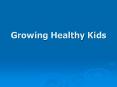 Growing Healthy Kids PowerPoint PPT Presentation