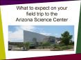 What to expect on your field trip to the Arizona Science Center PowerPoint PPT Presentation