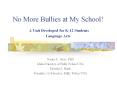 No More Bullies at My School!  A Unit Developed for K-12 Students Language Arts PowerPoint PPT Presentation
