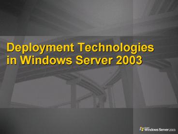Deployment Technologies in Windows Server 2003