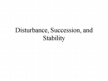Disturbance, Succession, and Stability