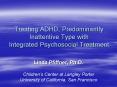 Treating ADHD, Predominantly Inattentive Type with Integrated Psychosocial Treatment PowerPoint PPT Presentation