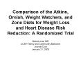 Comparison of the Atkins, Ornish, Weight Watchers, and Zone Diets for Weight Loss and Heart Disease PowerPoint PPT Presentation