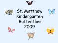 St. Matthew Kindergarten Butterflies 2009 PowerPoint PPT Presentation