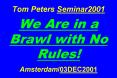 Tom Peters Seminar2001  We Are in a Brawl with No Rules!  Amsterdam/03DEC2001