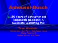 AnheuserBusch 150 Years of Innovation and Responsible Decisions: A Successful Marketing Mix PowerPoint PPT Presentation