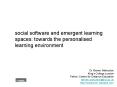 social software and emergent learning spaces: towards the personalised learning environment PowerPoint PPT Presentation