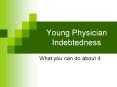 Young Physician Indebtedness PowerPoint PPT Presentation